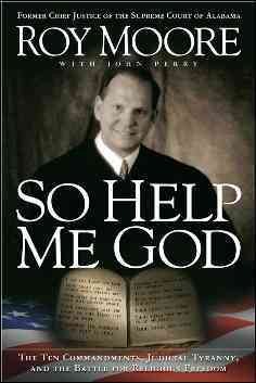 So Help Me God: The Ten Commandments, Judicial Tyranny, and the Battle for Religious Freedom cover
