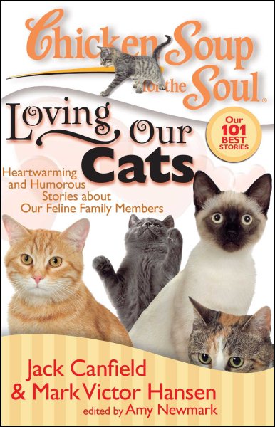 Chicken Soup for the Soul: Loving Our Cats: Heartwarming and Humorous Stories about our Feline Family Members cover