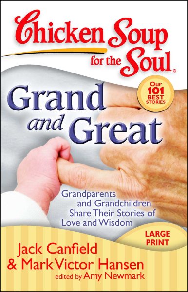 Chicken Soup for the Soul: Grand and Great: Grandparents and Grandchildren Share Their Stories of Love and Wisdom cover