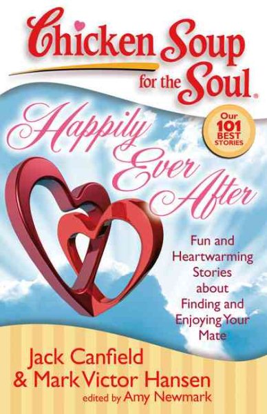Chicken Soup for the Soul: Happily Ever After: Fun and Heartwarming Stories about Finding and Enjoying Your Mate cover