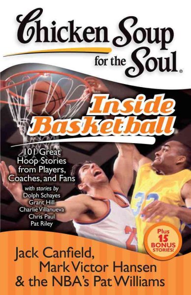 Chicken Soup for the Soul: Inside Basketball: 101 Great Hoop Stories from Players, Coaches, and Fans cover