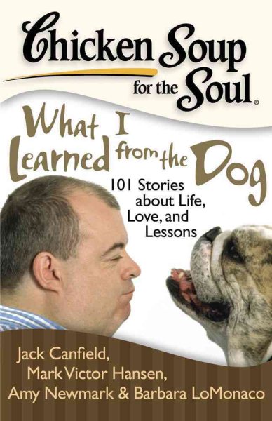 Chicken Soup for the Soul: What I Learned from the Dog: 101 Stories about Life, Love, and Lessons cover