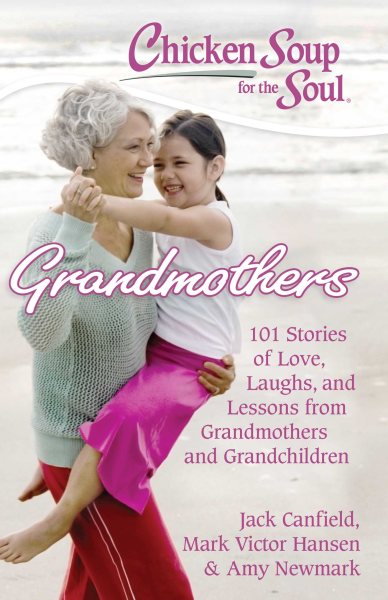 Chicken Soup for the Soul: Grandmothers: 101 Stories of Love, Laughs, and Lessons from Grandmothers and Grandchildren cover