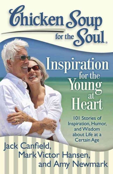 Chicken Soup for the Soul: Inspiration for the Young at Heart: 101 Stories of Inspiration, Humor, and Wisdom about Life at a Certain Age cover
