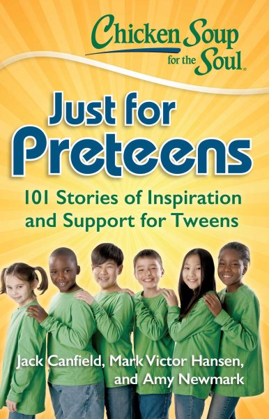 Chicken Soup for the Soul: Just for Preteens: 101 Stories of Inspiration and Support for Tweens cover