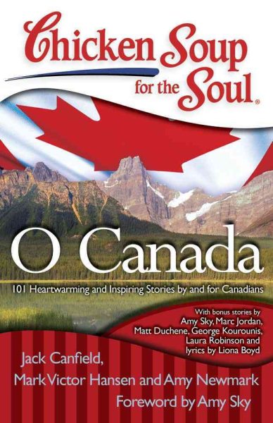 Chicken Soup for the Soul: O Canada: 101 Heartwarming and Inspiring Stories by and for Canadians cover