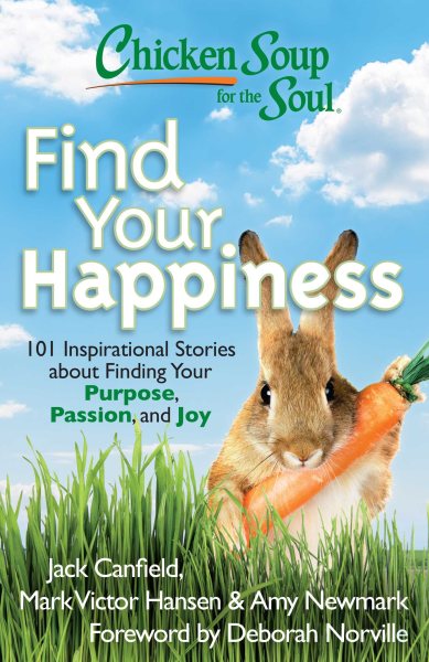 Chicken Soup for the Soul: Find Your Happiness: 101 Inspirational Stories about Finding Your Purpose, Passion, and Joy (Chicken Soup for the Soul (Quality Paper)) cover