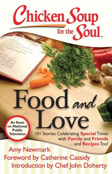 Chicken Soup for the Soul: Food and Love: 101 Stories Celebrating Special Times with Family and Friends... and Recipes Too! cover