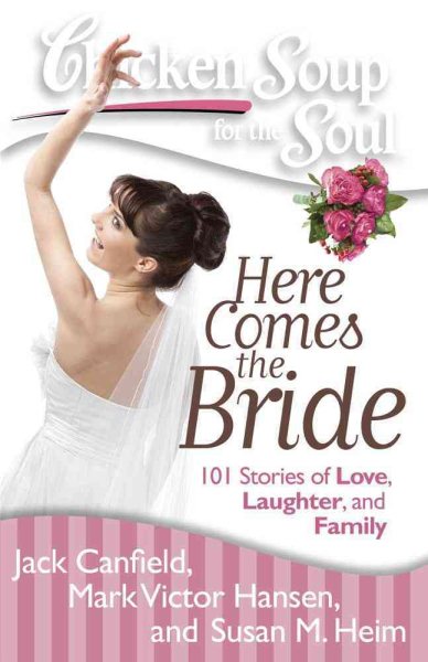 Chicken Soup for the Soul: Here Comes the Bride: 101 Stories of Love, Laughter, and Family cover