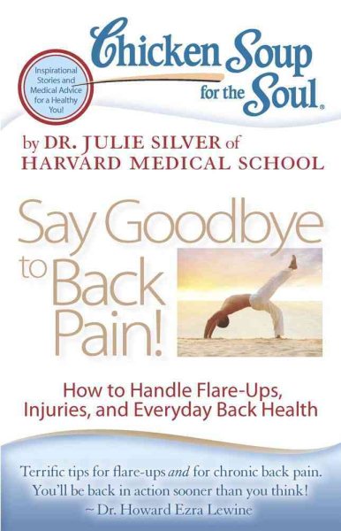 Chicken Soup for the Soul: Say Goodbye to Back Pain!: How to Handle Flare-Ups, Injuries, and Everyday Back Health cover