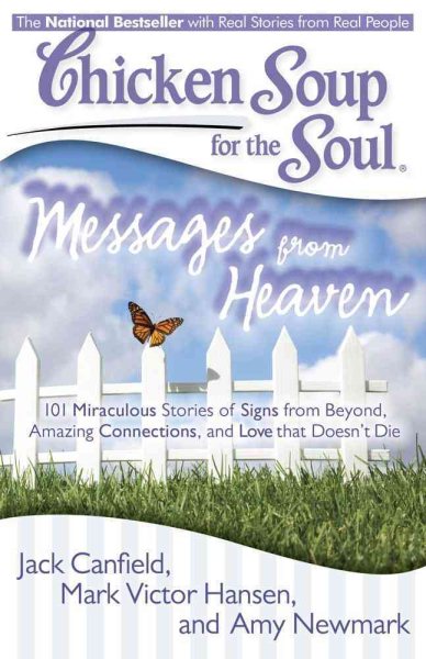 Chicken Soup for the Soul: Messages from Heaven: 101 Miraculous Stories of Signs from Beyond, Amazing Connections, and Love that Doesn't Die cover