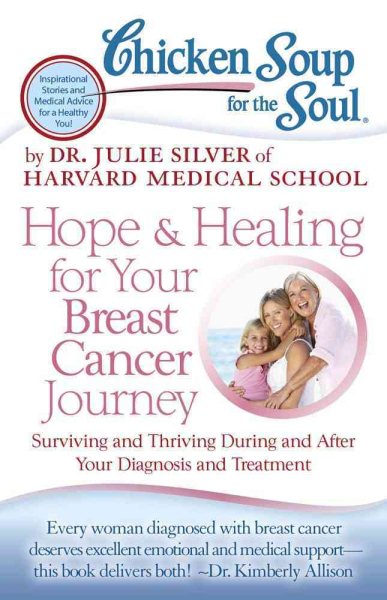 Chicken Soup for the Soul: Hope & Healing for Your Breast Cancer Journey: Surviving and Thriving During and After Your Diagnosis and Treatment cover