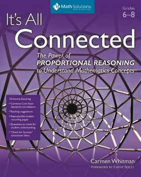 It's All Connected: the Power of Proportional Reasoning to Understand Mathematics Concepts, Grades 6-8