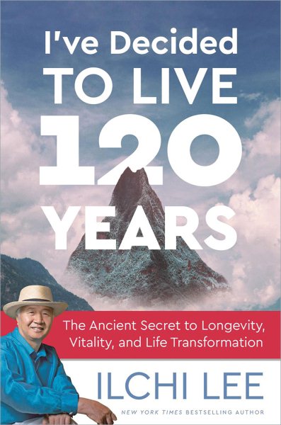 I've Decided to Live 120 Years: The Ancient Secret to Longevity, Vitality, and Life Transformation cover