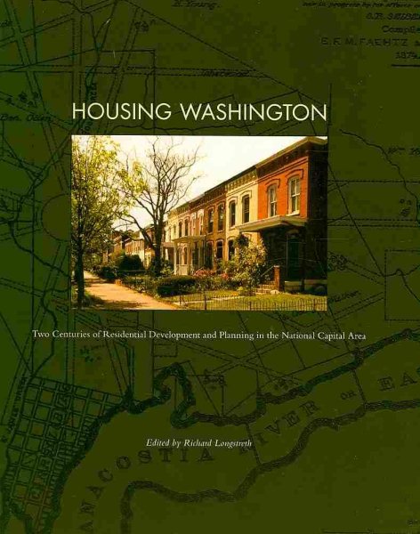 Housing Washington: Two Centuries of Residential Development and Planning in the National Capital Area (Center Books on American Places) cover