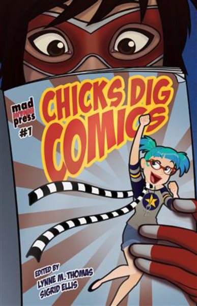 Chicks Dig Comics: A Celebration of Comic Books by the Women Who Love Them cover
