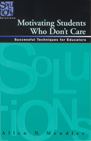 Motivating Students Who Don't Care: Successful Techniques for Educators