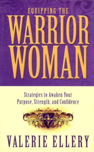 Equipping The Warrior Woman: Strategies to Awaken Your Purpose, Strength, and Confidence cover