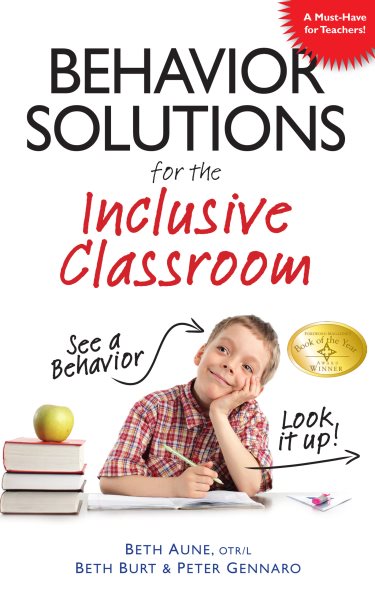 Behavior Solutions for the Inclusive Classroom: A Handy Reference Guide that Explains Behaviors Associated with Autism, Asperger's, ADHD, Sensory Processing Disorder, and other Special Needs cover