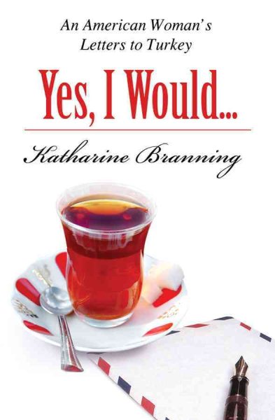 Yes, I Would...: An American Woman's Letters to Turkey cover