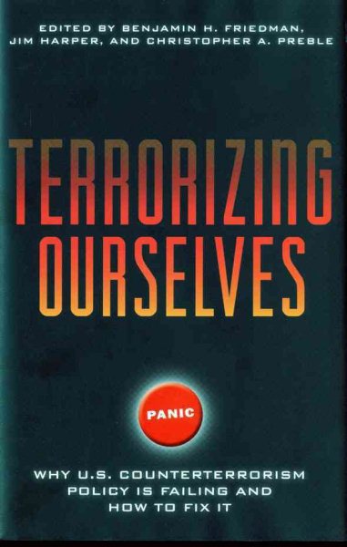 Terrorizing Ourselves: Why U.S. Counterterrorism Policy is Failing and How to Fix It cover