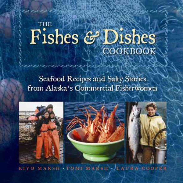 The Fishes & Dishes Cookbook: Seafood Recipes and Salty Stories from Alaska's Commercial Fisherwomen cover