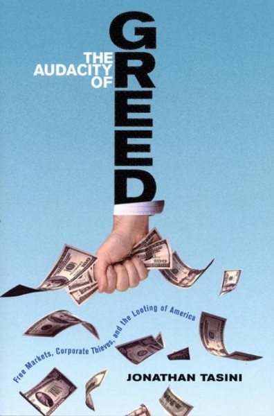The Audacity of Greed: Free Markets, Corporate Thieves, and the Looting of America cover