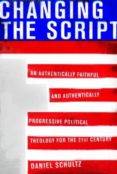 Changing the Script: An Authentically Faithful and Authentically Progressive Political Theology for the 21st Century cover