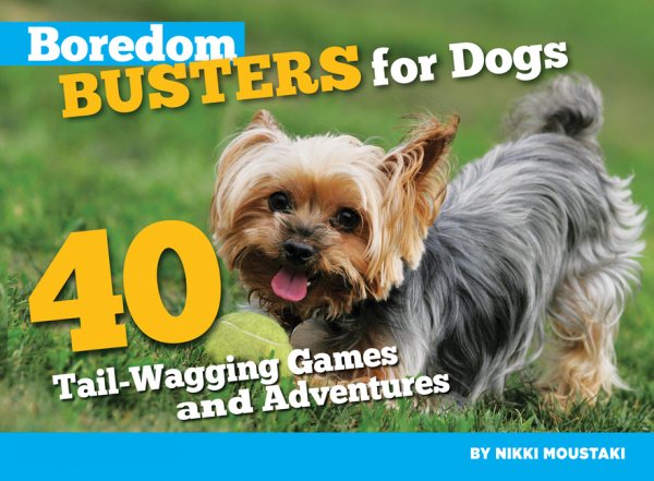 Boredom Busters for Dogs: 40 Tail-Wagging Games and Adventures cover