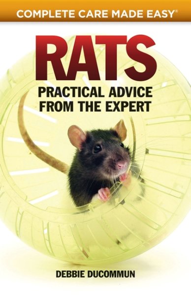 Rats: Practical Advice from the Expert (CompanionHouse Books) Choosing Your Pet, First Aid, Fun Activities, Tricks, Training Tips, Diet, Nutrition, Communication, and More (Complete Care Made Easy) cover