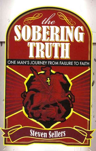The Sobering Truth: One Man's Journey from Failure to Faith cover