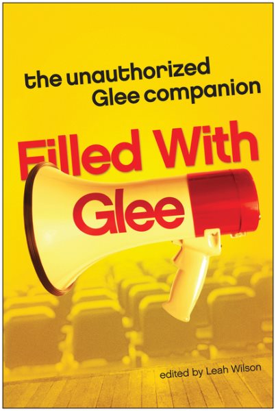 Filled with Glee: The Unauthorized Glee Companion cover