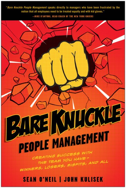 Bare Knuckle People Management: Creating Success with the Team You Have - Winners, Losers, Misfits, and All cover