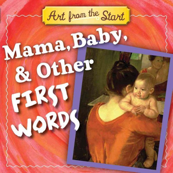 Mama, Baby, & Other First Words (Art from the Start) cover