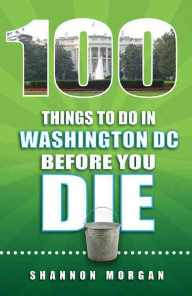 100 Things to Do in Washington DC Before You Die (100 Things to Do Before You Die) cover