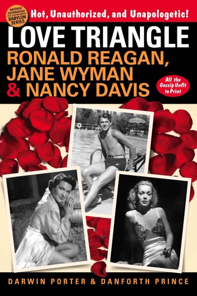 Love Triangle: Ronald Reagan, Jane Wyman & Nancy Davis - All the Gossip Unfit to Print cover