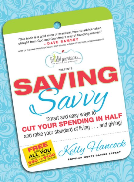 Saving Savvy: Smart and Easy Ways to Cut Your Spending in Half and Raise Your Standard of Living...and Giving