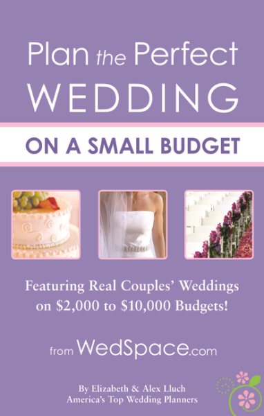 Plan the Perfect Wedding on a Small Budget: Featuring Real Couples' Weddings on $2,000 to $10,000 Budgets cover