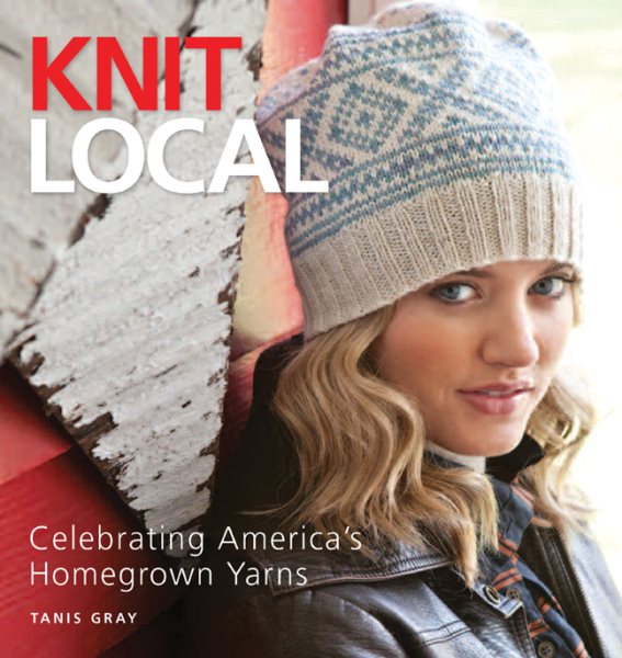 Knit Local: Celebrating America's Homegrown Yarns cover