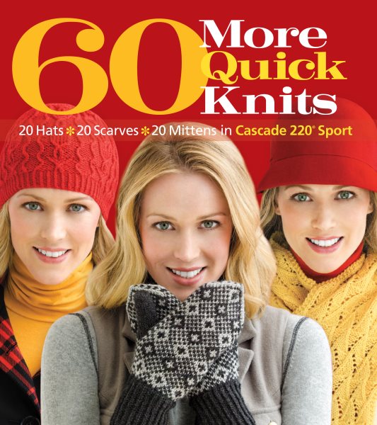 60 More Quick Knits: 20 Hats*20 Scarves*20 Mittens in Cascade 220® Sport (60 Quick Knits Collection) cover