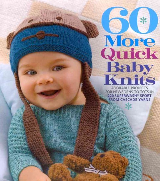 60 More Quick Baby Knits: Adorable Projects for Newborns to Tots in 220 Superwash® Sport from Cascade Yarns (60 Quick Knits Collection) cover