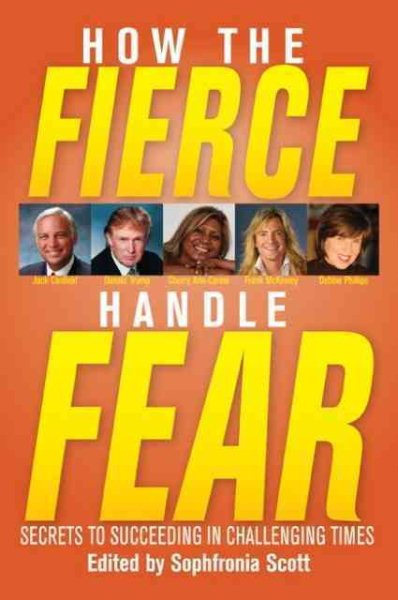 How the Fierce Handle Fear - Secrets to Succeeding in Challenging Times