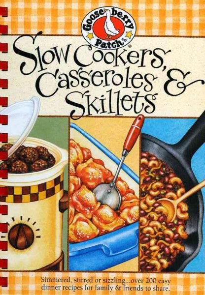 Slow-Cookers, Casseroles & Skillets: Simmered, Stirred or Sizzling...Over 200 Easy Dinner Recipes for Family & Friends to Share. cover
