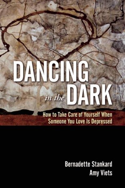 Dancing in the Dark: How to Take Care of Yourself When Someone You Love Is Depressed cover