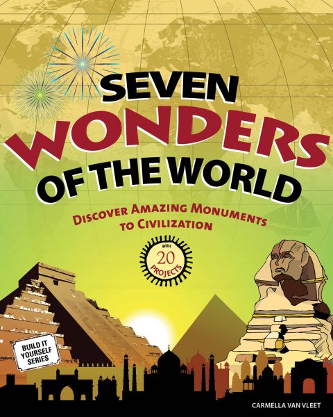 Seven Wonders of the World: Discover Amazing Monuments to Civilization with 20 Projects (Build It Yourself) cover