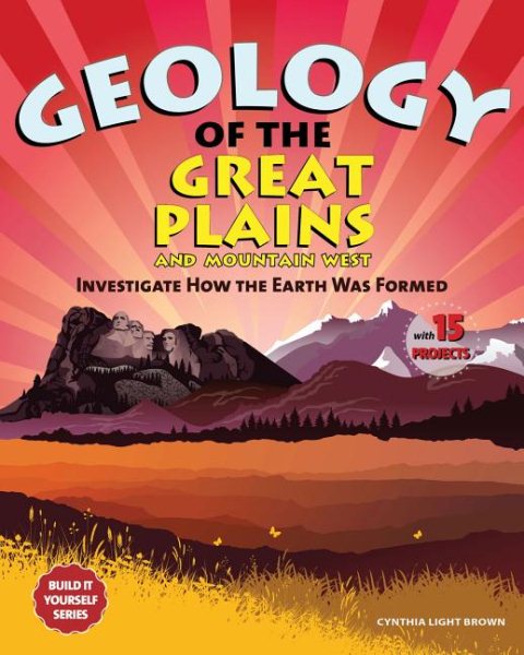 Geology of the Great Plains and Mountain West: Investigate How the Earth Was Formed With 15 Projects (Build It Yourself series)
