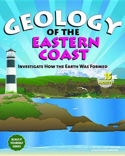 Geology of the Eastern Coast: Investigate How the Earth Was Formed With 15 Projects (Build It Yourself series) cover
