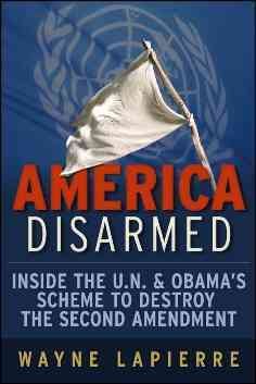America Disarmed: Inside the U.N. and Obama's Scheme to Destroy the Second Amendment cover