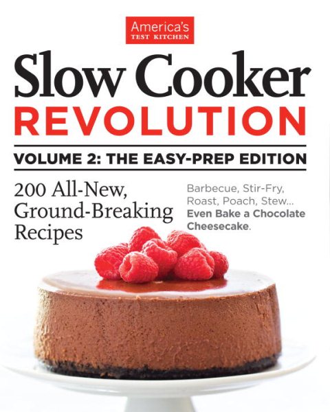 Slow Cooker Revolution Volume 2: The Easy-Prep Edition: 200 All-New, Ground-Breaking Recipes cover