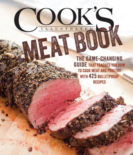 Cook's Illustrated Meat Book: The Game-Changing Guide That Teaches You How to Cook Meat and Poultry with 425 Bulletproof Recipes cover